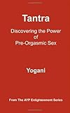 Tantra: Discovering the Power of Pre-Orgasmic Sex