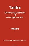 Tantra - Discovering the Power of Pre-Orgasmic Sex