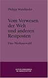 Vom Verwesen der Welt und anderen Restposten.