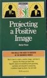 Projecting a Positive Image (Barron's Business Success Guides)