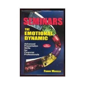 Seminars: The Emotional Dynamic~Advanced Presentation Skills for Financial Professionals by Frank Maselli