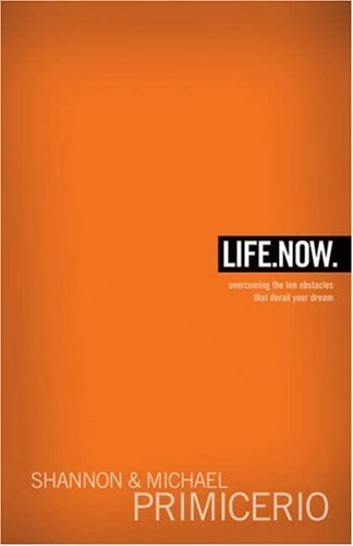 Life.Now.: Overcoming the Ten Obstacles That Derail Your Dreams