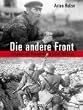 Die andere Front. Fotografie und Propaganda im Ersten Weltkrieg