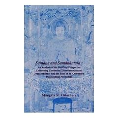 Santana and Santanantara: An Analysis of the Buddhist Perspective Concerning Continuity, Transformation and Transcendence and the Basis of an Alternative Philosophical psycholo