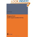 Magnetism and Superconductivity (Theoretical and Mathematical Physics) by Laurent-Patrick Levy and S. Lyle