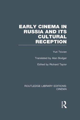 Early Cinema in Russia and its Cultural Reception (Routledge Library Editions: Cinema)