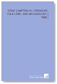 Stray Chapters in Literature, Folk-Lore, and Archaeology [ 1888 ]