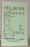 DELAWARE STAYS IN THE UNION, THE CIVIL WAR PERIOD: 1860-1865.