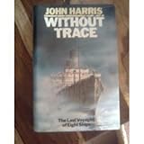 Without trace : the last voyages of eight ships