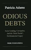 Odious debts : loose lending, corruption, and the third world's environmental legacy