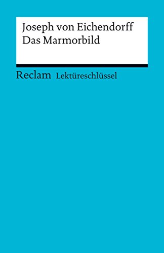 Lektüreschlüssel. Joseph von Eichendorff: Das Marmorbild (Reclam Lektüreschlüssel) (German Edition)