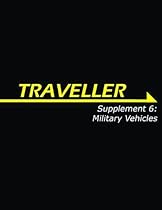 Traveller Supplement 6: Military Vehicles (Traveller Sci-Fi Roleplaying) Traveller Supplement 6: Military Vehicles (Traveller Sci-Fi Roleplaying)