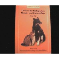 Lexikon der biologischen Hunde- und Katzenpflege: Lexikon der biologischen Hundepflege und Katzenpflege, Bd.2, Nat�rliche Parasitenbek�mpfung und Desinfektion
