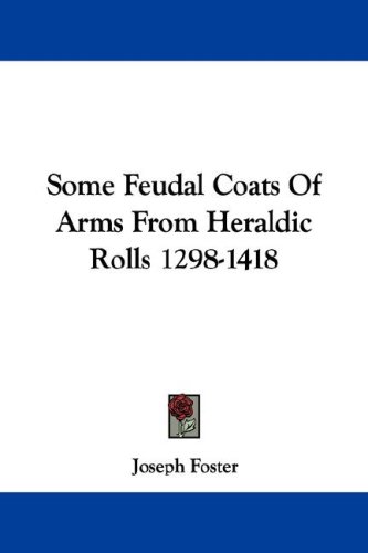 Some Feudal Coats of Arms from Heraldic Rolls 1298-1418
