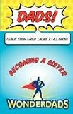 Dads, Teach Your Child (Ages 2-6) About Becoming a Sister