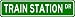 TRAIN STATION Street Sign ~ Custom Street Sign - Aluminum