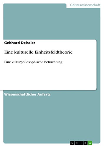 Eine kulturelle Einheitsfeldtheorie: Eine kulturphilosophische Betrachtung (German Edition)
