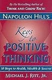 Napoleon Hill's Keys to Positive Thinking: 10 Steps to Health, Wealth, and Success