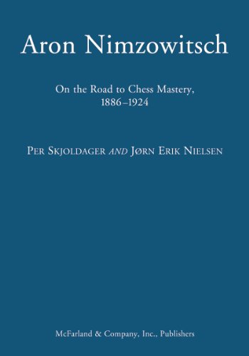 Aron Nimzowitsch: On the Road to Chess Mastery, 1886-1924
