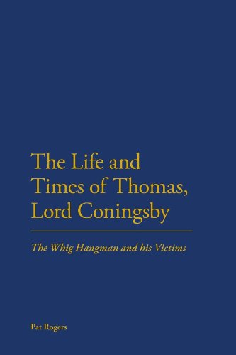 Life and Times of Thomas, Lord Coningsby: The Whig Hangman and his Victims