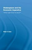 Shakespeare and the Economic Imperative: "What's Aught But as 'tis Valued?" (Studies in Major Literary Authors): "What's Aught But as 'tis Valued?" (Studies in Major Literary Authors)