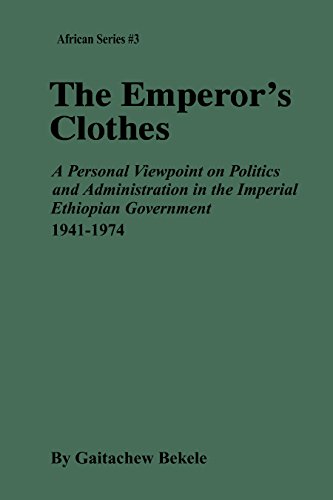 The Emperor's Clothes: A Personal Viewpoint of Politics and Administration in the Imperial Ethiopian Government, 1941-1974 (MSU Press African)