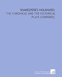 Shakesperes Holinshed;: the Chronicle and the historical plays compared,