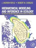 Hierarchical Modeling and Inference in Ecology: The Analysis of Data from Populations, Metapopulations and Communities [Hardcover]