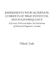 Experiments with Alternate Currents of High Potential and High Frequency (A Lecture Delivered before the Institution of Electrical Engineers, London)