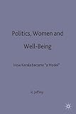Politics, women and well-being : how Kerala became 