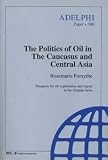 The politics of oil in the Caucasus and Central Asia : [prospects for oil exploitation and export in the Caspian basin]
