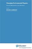 Managing Environmental Disputes: Network Management As an Alternative (Environment & Management)