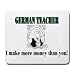 GERMAN TEACHER I make more money than you! Mousepad