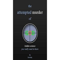 The Attempted Murder of God: Hidden Science You Really Need to Know