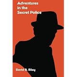 Adventures in the Secret Police ~ David B. Riley