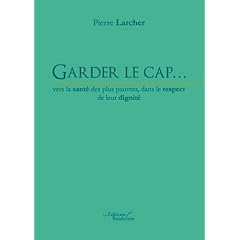 Garder le cap... vers la sant� des plus pauvres, dans le respect de leur dignit�