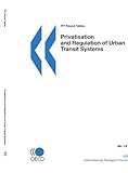 Privatisation and Regulation of Urban Transit Systems No. 141 (Itf Round Tables - International Transport Forum)-