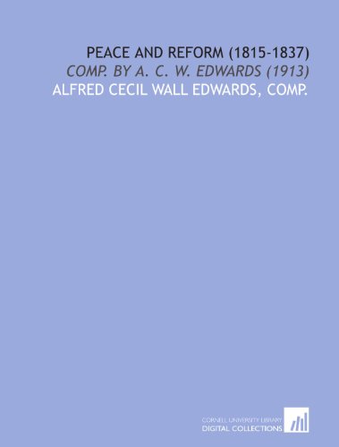 peace and reform 1815 1837 comp by a c w edwards 1913