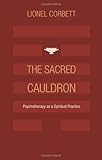 The sacred cauldron : psychotherapy as a spiritual practice