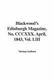 Blackwood's Edinburgh Magazine, No. Cccxxx. April, 1843