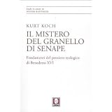 Il mistero del granello di senape. Fondamenti del pensiero teologico di Benedetto XVIdi Kurt Koch