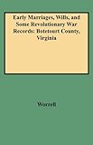 Early Marriages, Wills, and Some Revolutionary War Records: Botetourt County, Virginia