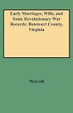 Early Marriages, Wills, and Some Revolutionary War Records: Botetourt County, Virginia Early Marriages, Wills, and Some Revolutionary War Records: Botetourt County, Virginia