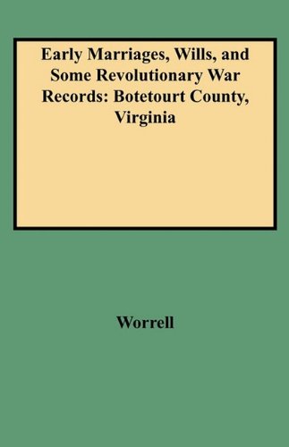 Early Marriages, Wills, and Some Revolutionary War Records: Botetourt County, Virginia