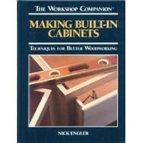 Making Built-in Cabinets: Techniques for Better Woodworking (Workshop Companion)