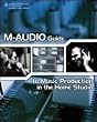 M-Audio Guide to Music Production in the Home Studio