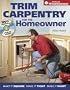 Trim Carpentry for the Homeowner: Make It Square, Make It Tight, Make It Right