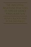The industrial relations practices of foreign-owned firms in Britain