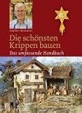 Die schoensten Krippen bauen: Das umfassende Handbuch