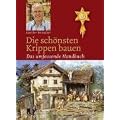 Die sch�nsten Krippen bauen: Das umfassende Handbuch